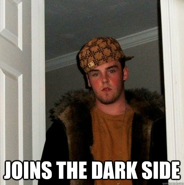  Joins the dark side -  Joins the dark side  Scumbag Steve