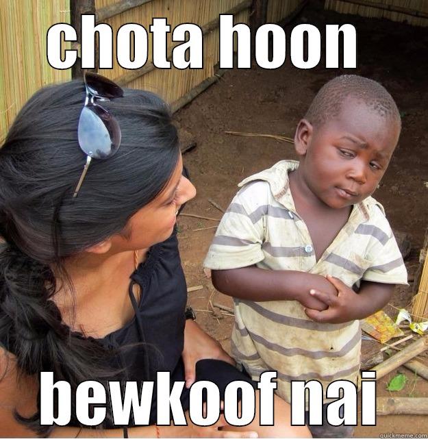 CHOTA HOON  BEWKOOF NAI Skeptical Third World Kid