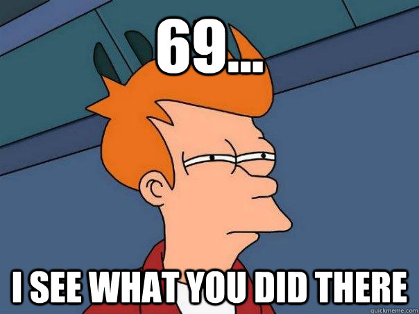 69... I SEE WHAT YOU DID THERE  Futurama Fry