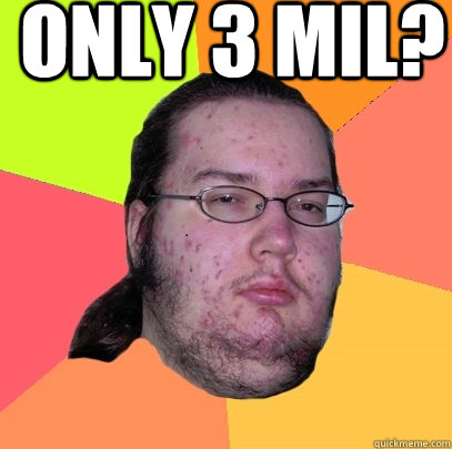  Only 3 mil?  Butthurt Dweller