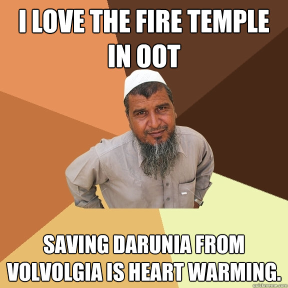 I love the fire temple in OOT Saving Darunia from Volvolgia is heart warming. - I love the fire temple in OOT Saving Darunia from Volvolgia is heart warming.  Ordinary Muslim Man