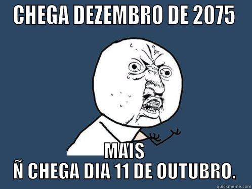 CHEGA DEZEMBRO DE 2075 MAIS Ñ CHEGA DIA 11 DE OUTUBRO. Y U No