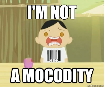 I'm not a mocodity  