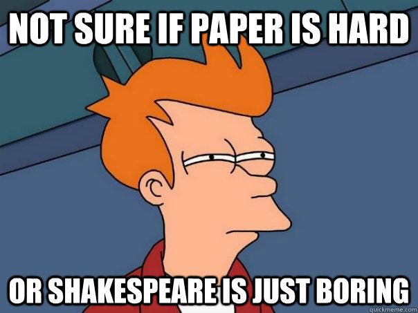 Not sure if paper is hard Or shakespeare is just boring - Not sure if paper is hard Or shakespeare is just boring  Futurama Fry