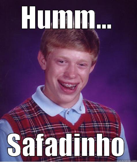 HUMM... SAFADINHO Bad Luck Brian