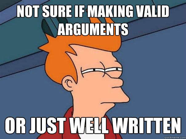 not sure if making valid arguments or just well written  Futurama Fry