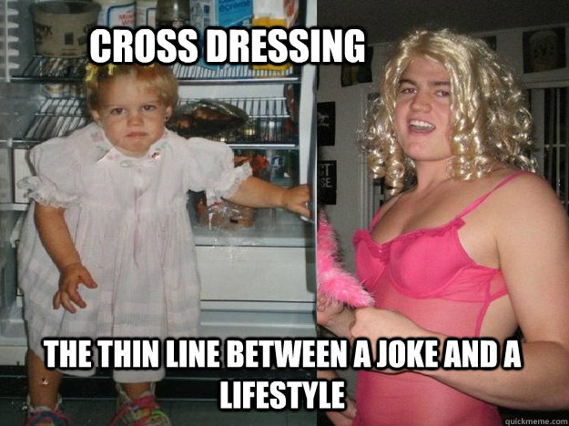 Cross Dressing The thin line between a joke and a lifestyle  