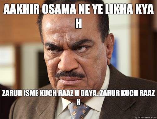 Aakhir osama ne ye likha kya h Zarur isme kuch raaz h daya..zarur kuch raaz h
 - Aakhir osama ne ye likha kya h Zarur isme kuch raaz h daya..zarur kuch raaz h
  CID ACP