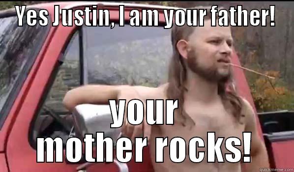 bieber fever - YES JUSTIN, I AM YOUR FATHER! YOUR MOTHER ROCKS! Almost Politically Correct Redneck