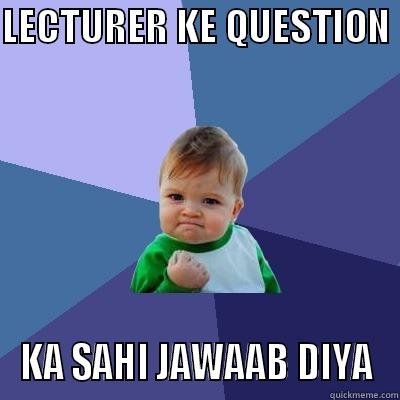 LECTURER KE QUESTION  KA SAHI JAWAAB DIYA Success Kid