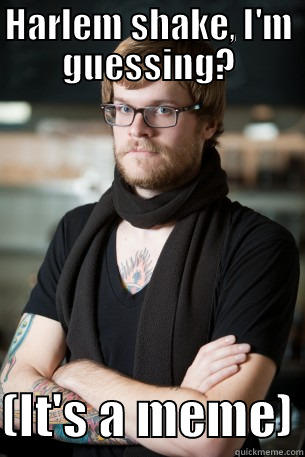 HARLEM SHAKE, I'M GUESSING?  (IT'S A MEME) Hipster Barista