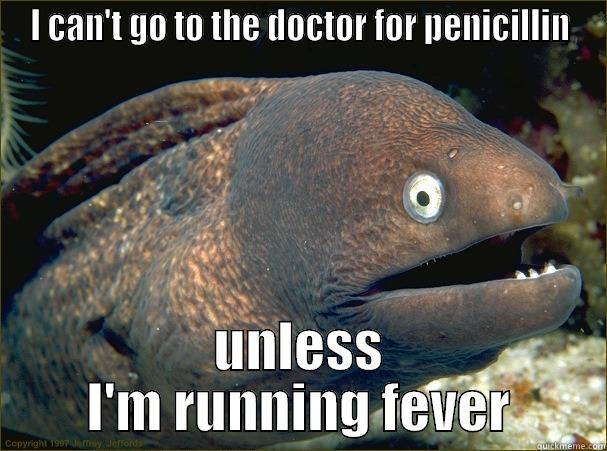 Penicillin fever - I CAN'T GO TO THE DOCTOR FOR PENICILLIN UNLESS I'M RUNNING FEVER Bad Joke Eel