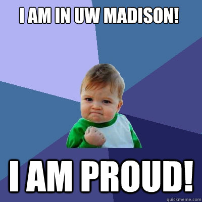 I am in UW Madison! I am Proud!  Success Kid