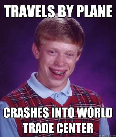 Travels by plane Crashes into World Trade Center - Travels by plane Crashes into World Trade Center  Bad Luck Brian