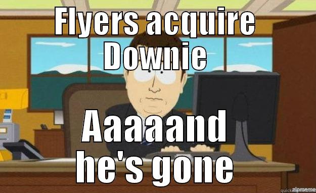 FLYERS ACQUIRE DOWNIE AAAAAND HE'S GONE aaaand its gone