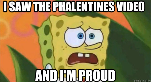 i saw the phalentines video and i'm proud  Spongebob