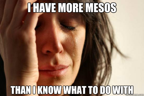 I have more mesos than I know what to do with  First World Problems