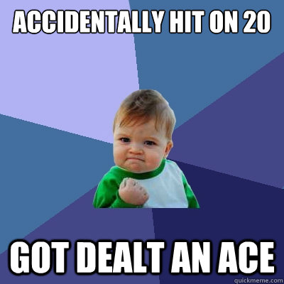 Accidentally hit on 20 got dealt an ace  Success Kid