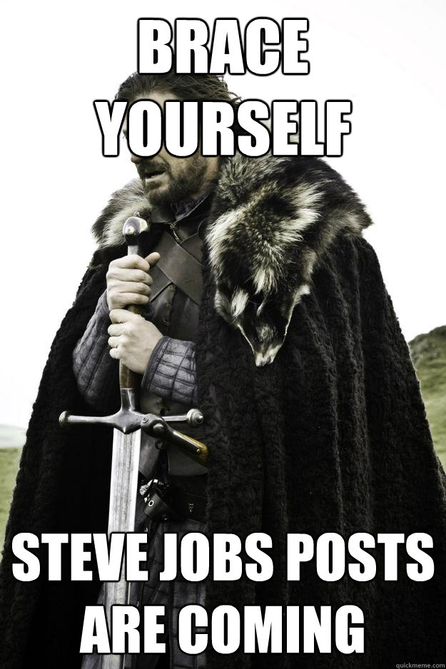 Brace yourself Steve Jobs posts are coming  Winter is coming