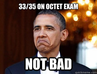 33/35 on Octet exam Not Bad - 33/35 on Octet exam Not Bad  Not Bad Obama