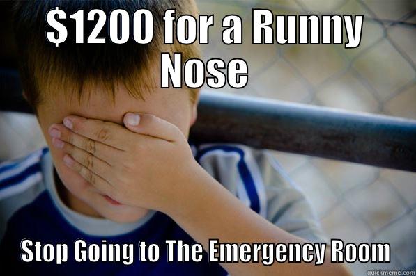 $1200 FOR A RUNNY NOSE STOP GOING TO THE EMERGENCY ROOM Confession kid