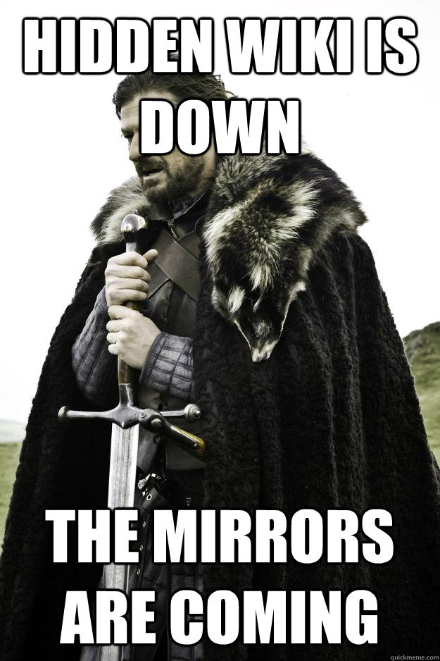 Hidden Wiki is down The Mirrors are coming  Winter is coming