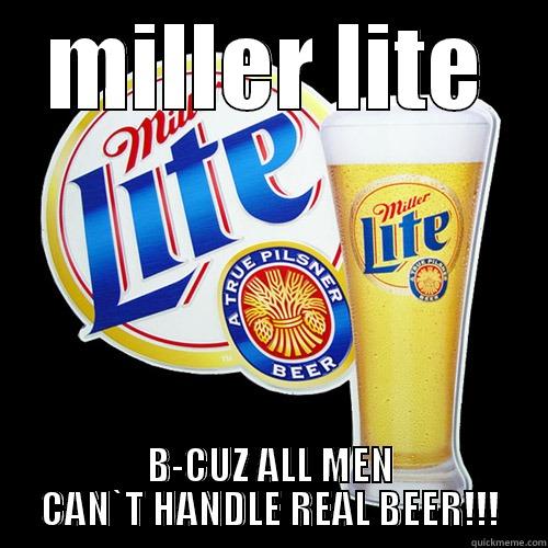 MILLER LITE B-CUZ ALL MEN CAN`T HANDLE REAL BEER!!! Misc