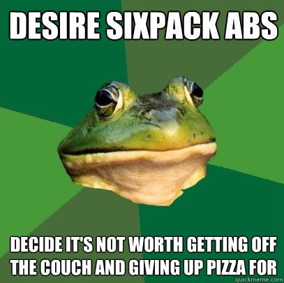 desire sixpack abs decide it's not worth getting off the couch and giving up pizza for  Foul Bachelor Frog