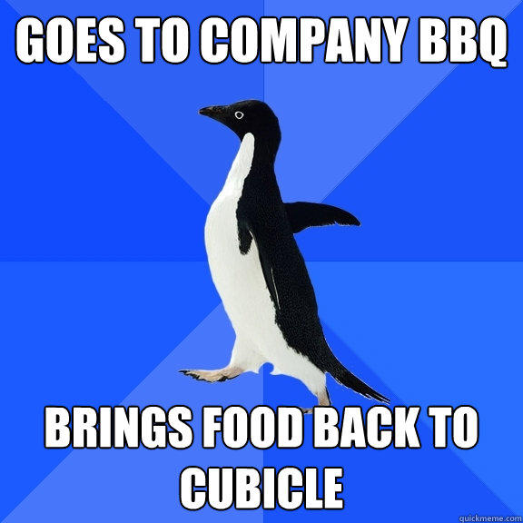 Goes to company bbq Brings food back to cubicle - Goes to company bbq Brings food back to cubicle  Socially Awkward Penguin