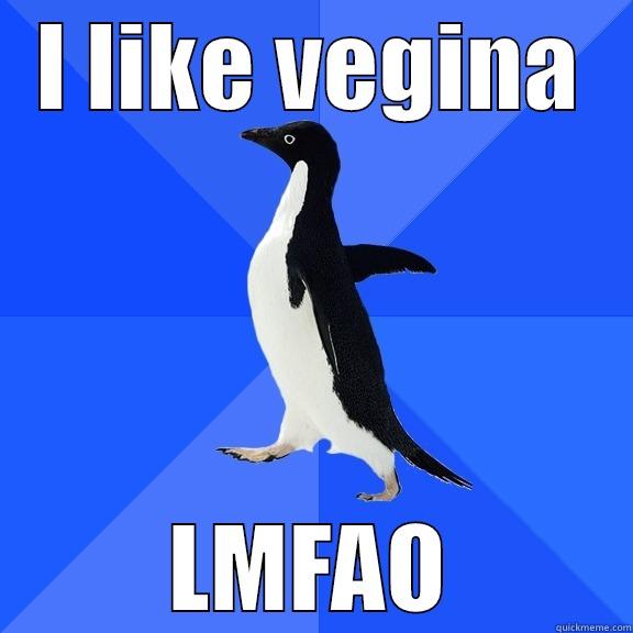 Vegina Boom - I LIKE VEGINA LMFAO Socially Awkward Penguin