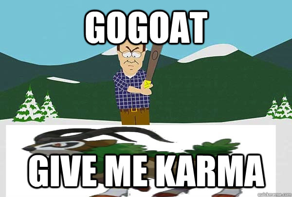 GOGOAT GIVE ME KARMA  beating a dead gogoat