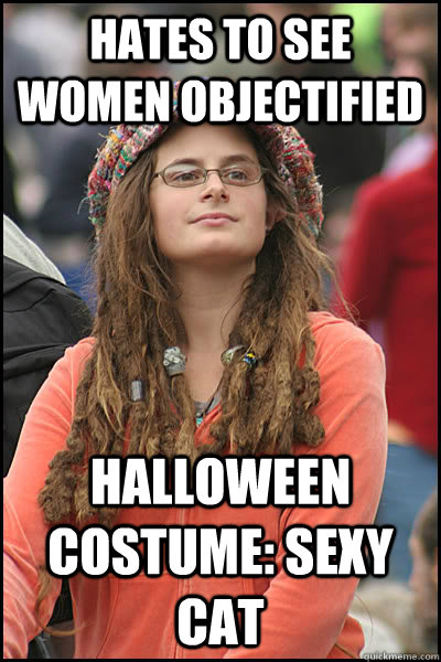 Hates to see women objectified Halloween costume: Sexy cat  College Liberal