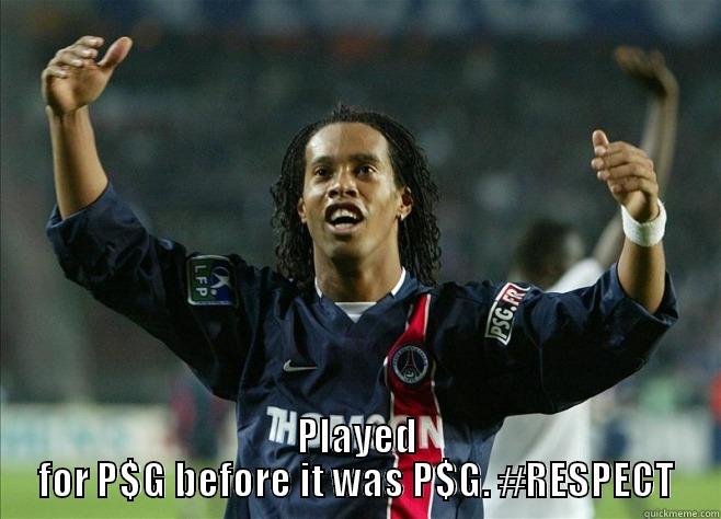 Played for psg before it was cool -  PLAYED FOR P$G BEFORE IT WAS P$G. #RESPECT Misc