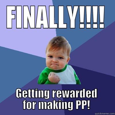 FINALLY!!!! GETTING REWARDED FOR MAKING PP! Success Kid