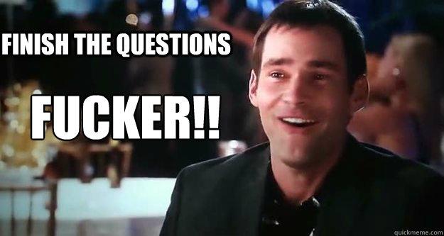 Finish the Questions Fucker!!  epic stifler