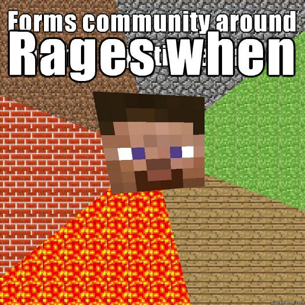 Forms community around highly repetitive game Rages when jokes are told more than once  Minecraft