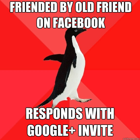 friended by old friend on Facebook responds with
Google+ invite  Socially Awesome Penguin