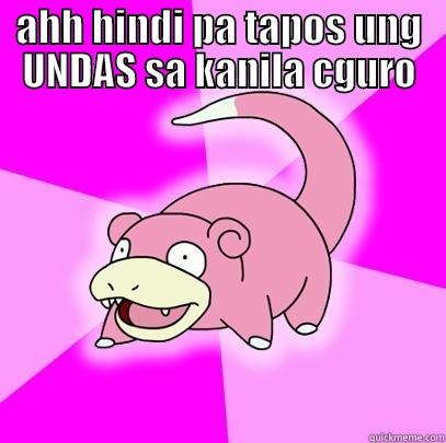 AHH HINDI PA TAPOS UNG UNDAS SA KANILA CGURO  Slowpoke