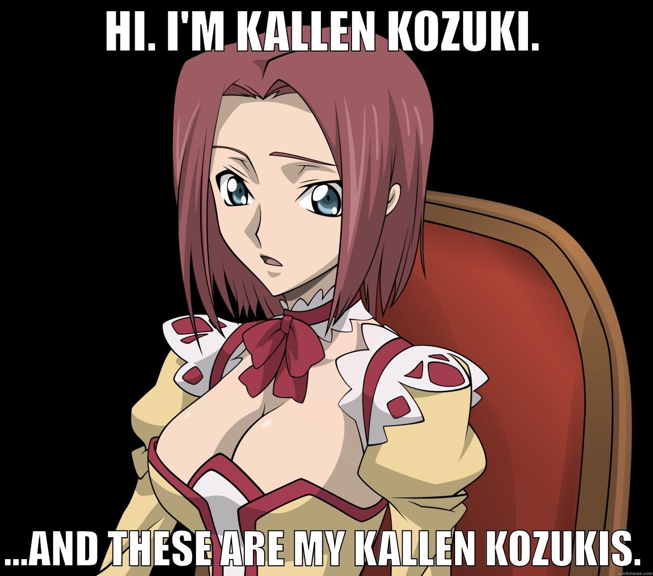 Kallen Kozuki - HI. I'M KALLEN KOZUKI.  ...AND THESE ARE MY KALLEN KOZUKIS. Misc