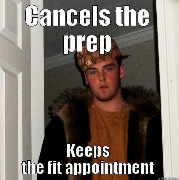 CANCELS THE PREP KEEPS THE FIT APPOINTMENT Scumbag Steve