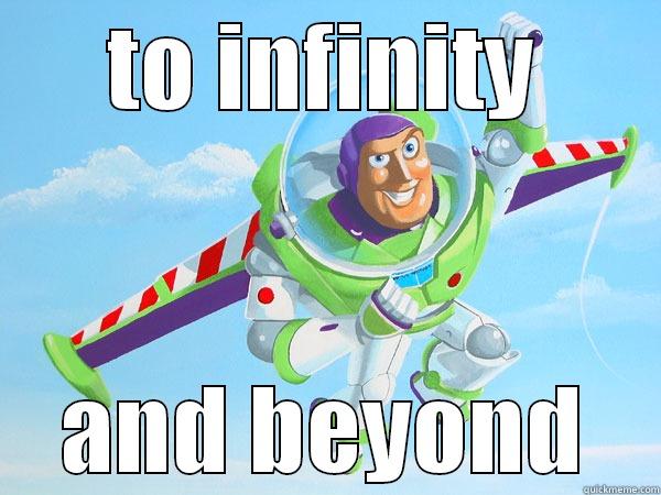 TO INFINITY AND BEYOND Misc