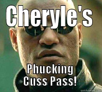 CHERYLE'S PHUCKING CUSS PASS! Matrix Morpheus