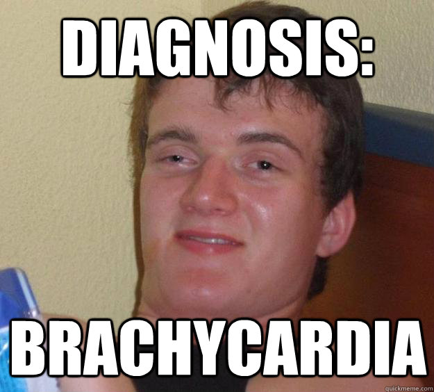 diagnosis: brachycardia  10 Guy