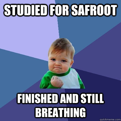 Studied for safroot finished and still breathing  Success Kid