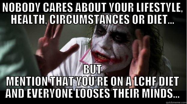 NOBODY CARES ABOUT YOUR LIFESTYLE, HEALTH, CIRCUMSTANCES OR DIET... BUT MENTION THAT YOU’RE ON A LCHF DIET AND EVERYONE LOOSES THEIR MINDS... Joker Mind Loss