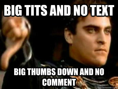 Big tits and no text big thumbs down and no comment  Downvoting Roman