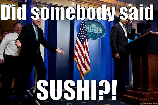 DID SOMEBODY SAID  SUSHI?! Inappropriate Timing Bill Clinton