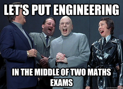 let's put engineering in the middle of two maths exams  Dr Evil and minions