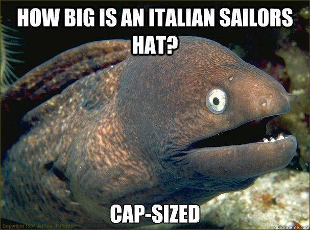 how big is an italian sailors hat? cap-sized  Bad Joke Eel