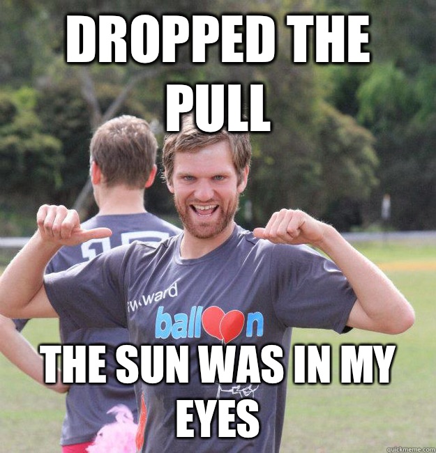 Dropped the pull The sun was in my eyes  Intermediate Male Ultimate Player